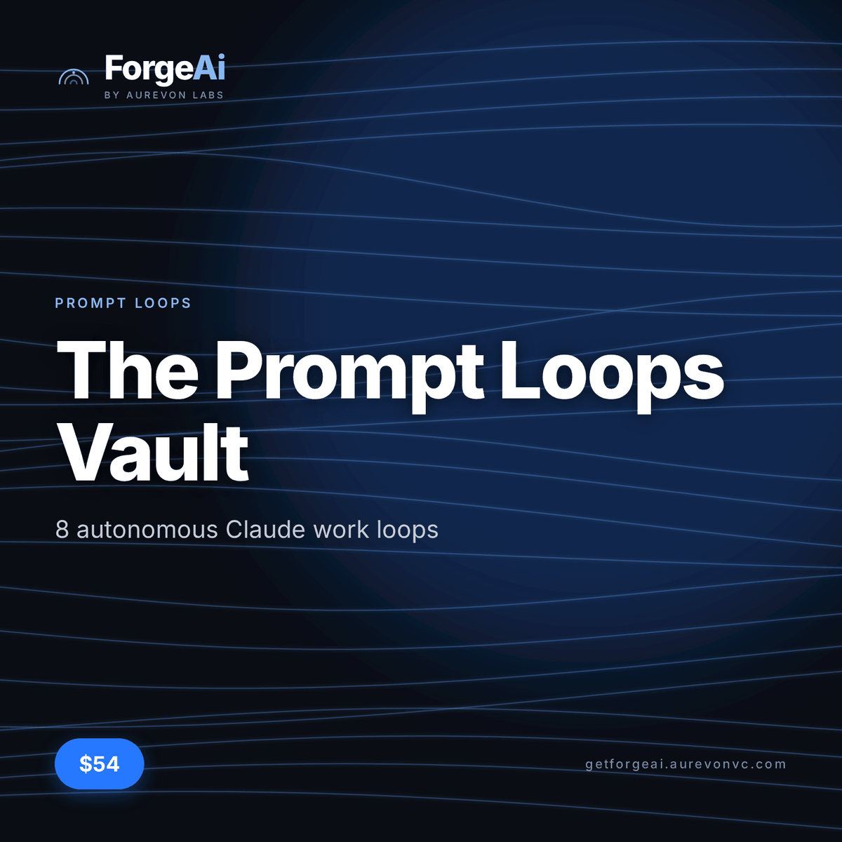 The Prompt Loops Vault — 8 autonomous Claude work loops — ForgeAi -by Aurevon Labs